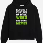 I Live On A Strict Diet Of Dank Weed And Dank Memes Hoodie