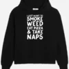 I just Want to Smoke Weed Eat Pizza And Take Naps Hoodie