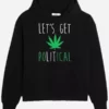 Let's Get Political Weed Hoodie