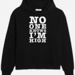 No One Knows I M High Hoodie