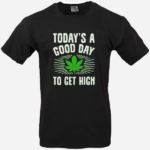 Today's A Good Day To Get High T-Shirt