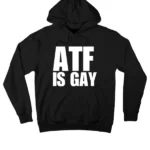 ATF Is Gay Hoodie