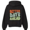 Better Days Ahead Hoodie Black