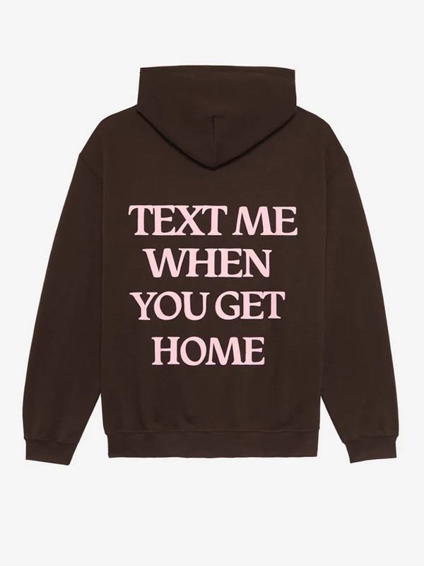 Text Me When You Get Home Hoodie Brown