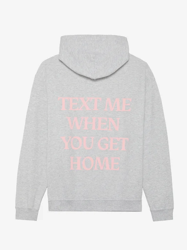 Text Me When You Get Home Hoodie Grey